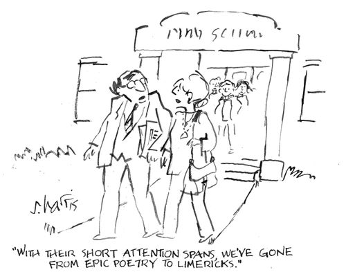 "With their short attention spans, we've gone from epic poetry to limericks."