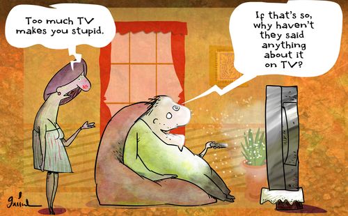 "Too much TV makes you stupid."
