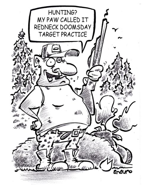 "Hunting? My paw called it redneck doomsday target practice."