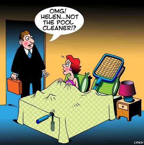 "OMG! Helen...Not the pool cleaner!?"