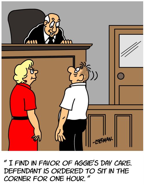 "I find in favour of Aggie's Day Care. Defendant is ordered to sit in the corner for one hour."