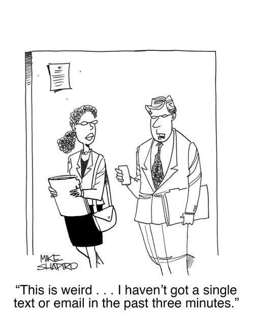 "This is weird . . . I haven't got a single text or email in the past three minutes."
