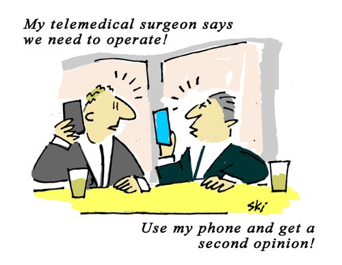 "My telemedical surgeon says we need to operate!"