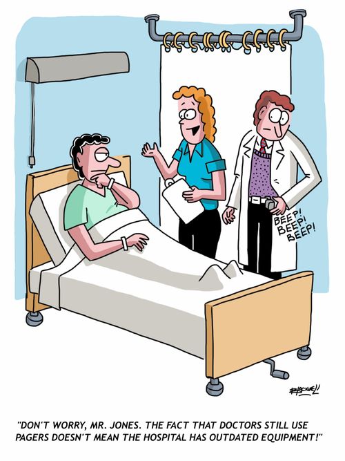 "Don't worry, Mr. Jones. The fact that doctors still use pagers doesn't mean the hospital has outdated equipment!"