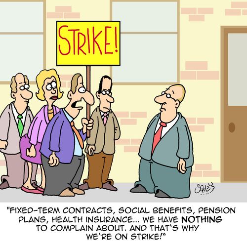 "Fixed-term contracts, social benefits, pension plans, health insurance. . . we have nothing to complain about. And that's why we're on strike!"