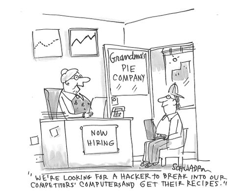 "We're looking for a hacker to break into our competitors computers and get their recipes."