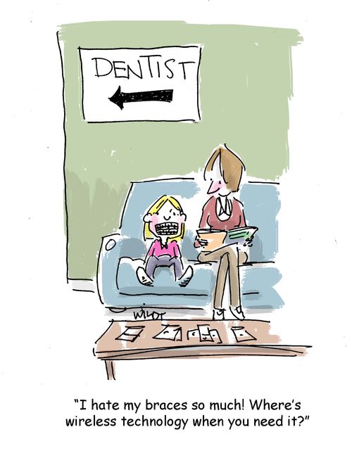 "I hate my braces so much! Where's wireless technology when you need it?"