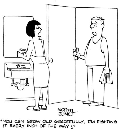 "You can grow old gracefully. I'm fighting it every inch of the way!"