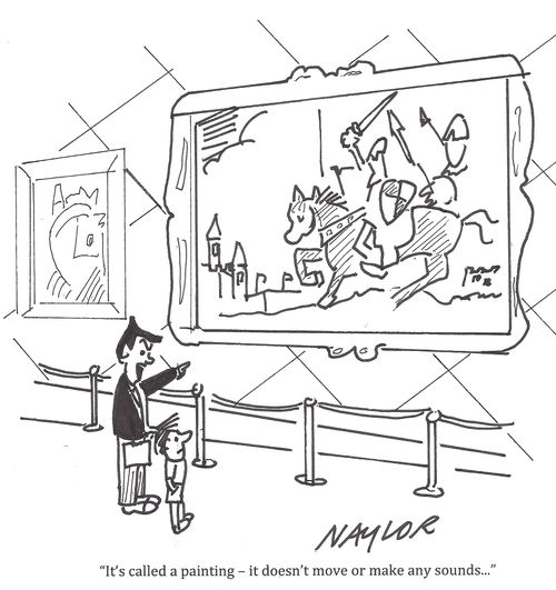 "It's called a painting - it doesn't move or make any sounds...."