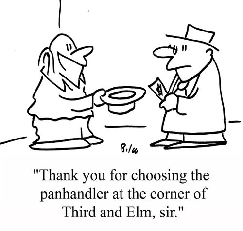 "Thank you for choosing the panhandler at the corner of Third and Elm, sir."