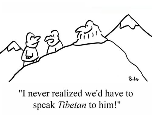 "I never realized we'd have to speak TIBETAN to him!"