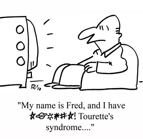 "My name is Fred, and I have [cursing] Tourette's syndrome....."