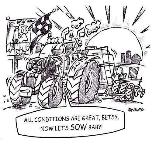 "All conditions are great, Betsy. Now let's sow baby!"