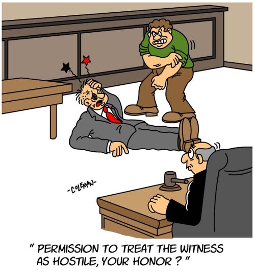 "Permission to treat the witness as hostile, your honor?"