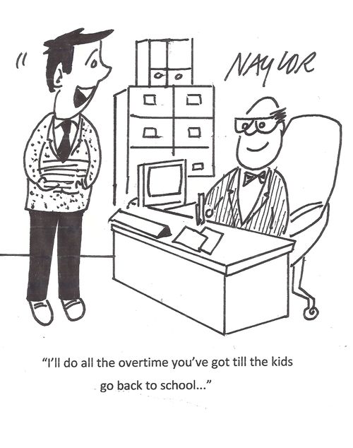 "I'll do all the overtime you've got till the kids go back to school..."