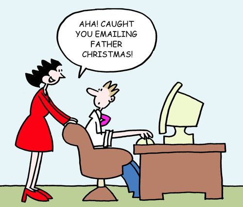 "Aha! Caught you emailing Father Christmas." 