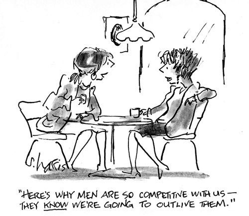 "Here's why men are so competitive with us -  they know we're going to outlive them."