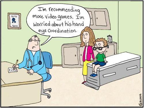 "I'm recommending more video games. I'm worried about his hand eye coordination."