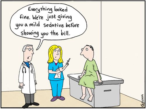 "Everything looked fine. We're just giving you a mild sedative before showing you the bill."