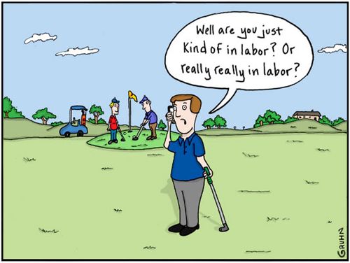 "Well are you just kind of in labor? Or really really in labor?"