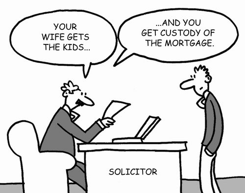 "Your wife gets the kids. . . and you get custody of the mortgage."