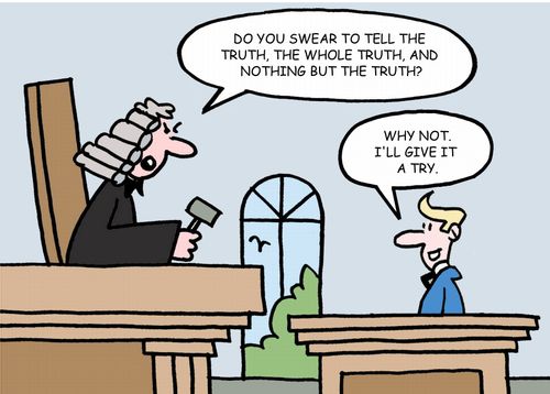 "Do you swear to tell the truth, the whole truth, and nothing but the truth?"