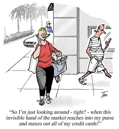 "So I'm just looking around - right? - when this invisible hand of the market reaches into my purse and maxes out all of my credit cards!"