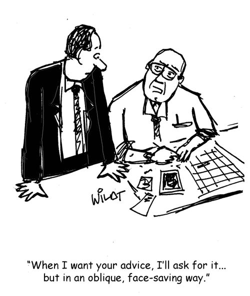 "When I want your advice, I'll ask for it... but in an oblique, face-saving way."