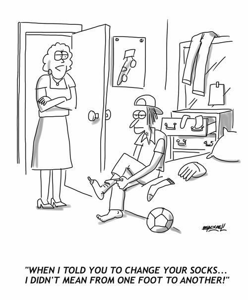 "When I told you to change your socks... I didn't mean from one foot to another!"