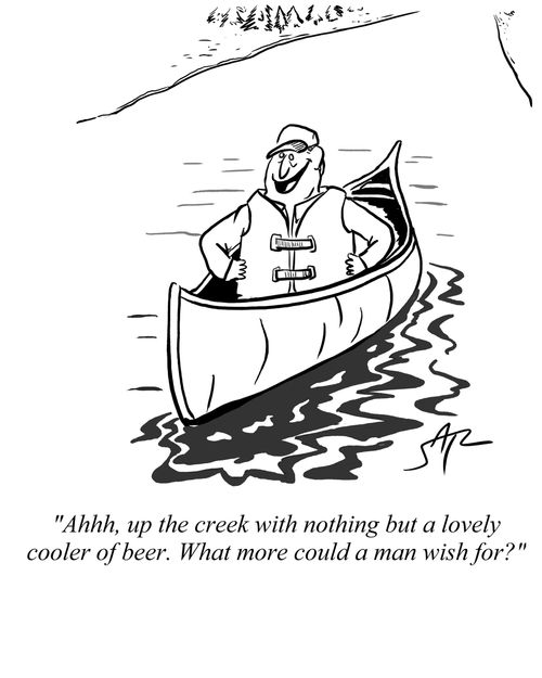 "Ahh, up the creek with nothing but a lovely cooler of beer. What more could a man wish for?"