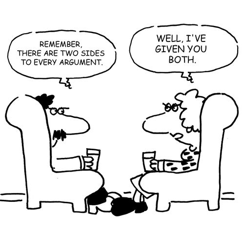 "Remember, there are two sides to every argument." 