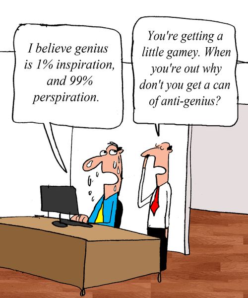 "I believe genius is 1% inspiration, and 99% perspiration."
