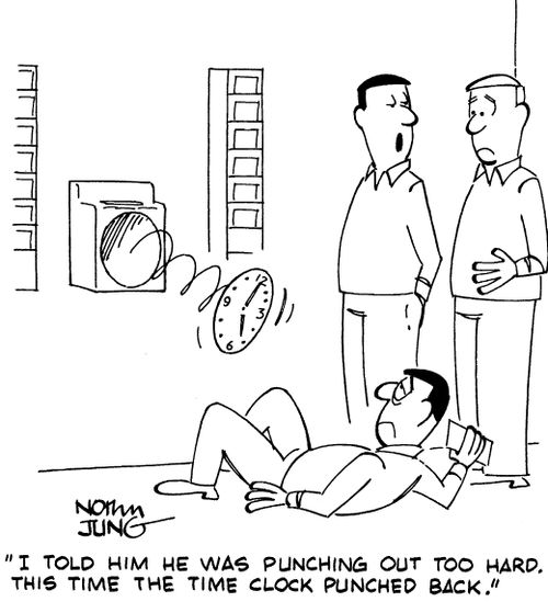 "I told him he was punching out too hard. This time the time clock punched back."