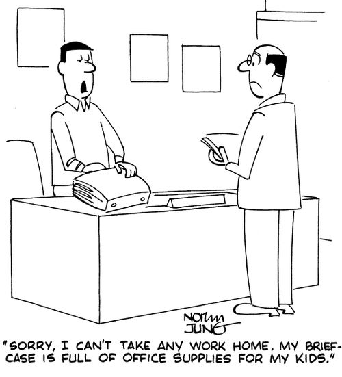 "Sorry, I can't take any work home. My briefcase if full of office supplies for my kids."