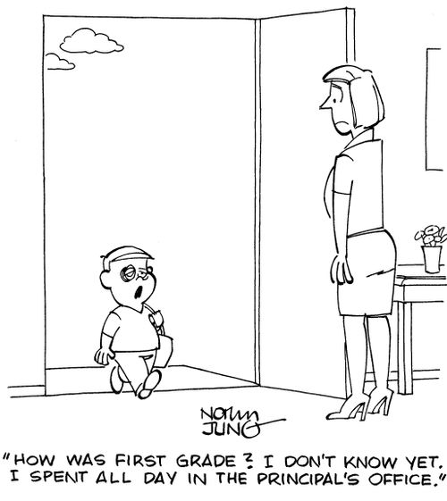 "How was first grade? I don't know yet. I spent all day in the Principal's office."
