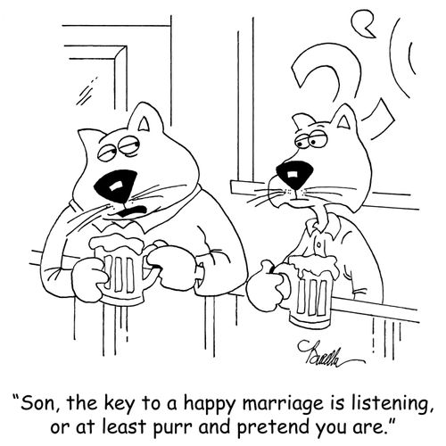 "Son, the key to a happy marriage is listening, or at least purr and pretend you are."