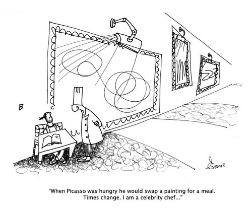 "When Picasso was hungry he would swap a painting for a meal. Times change. I am a celebrity chef..."