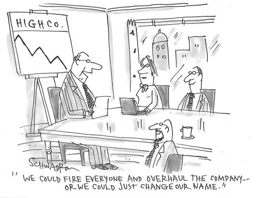 "We could fire everyone and overhaul the company - or we could just change our name."