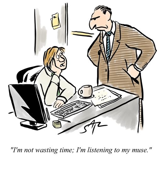 "I'm not wasting time; I'm listening to my muse."