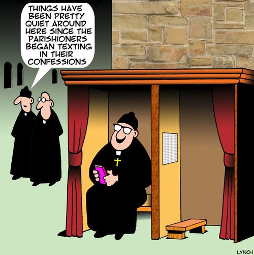 "Things have been pretty quiet around here since the parishioners began texting in their confessions."