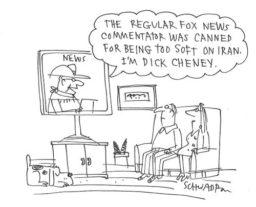 "The regular Fox news commentator was canned for being too soft on Iran. I'm Dick Cheney."