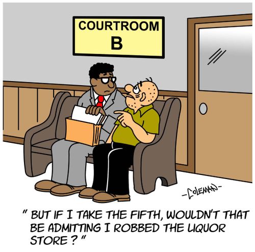 "But if I take the fifth, wouldn't that be admitting I robbed the liquor store?"
