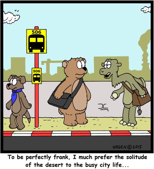 "To be perfectly frank, I much prefer the solitude of the desert to the busy city life..."