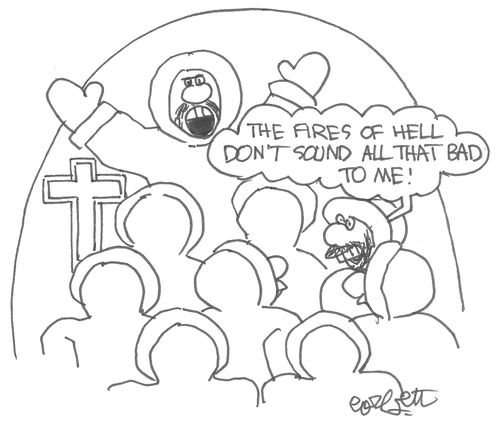 "The fires of hell don't sound all that bad to me!"