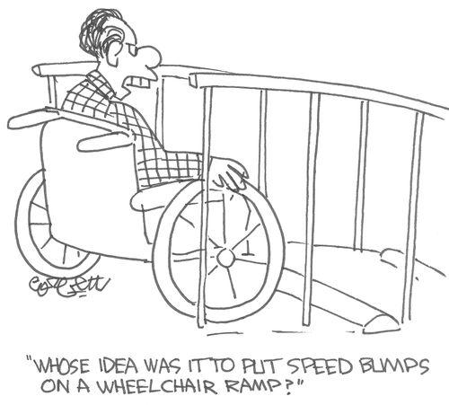 "Whose idea was it to put speed bumps on a wheelchair ramp?"