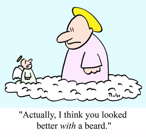 "Actually, I think you looked better WITH a beard."
