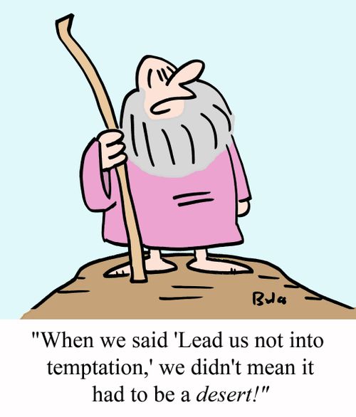 "When we said 'Lead us not into temptation,' we didn't mean it had to be a DESERT!"