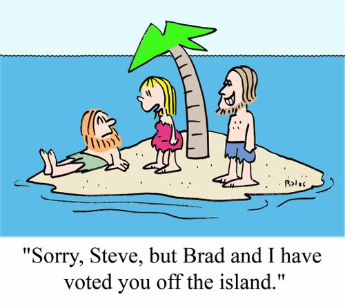 "Sorry, Steve, but Brad and I have voted you off the island."