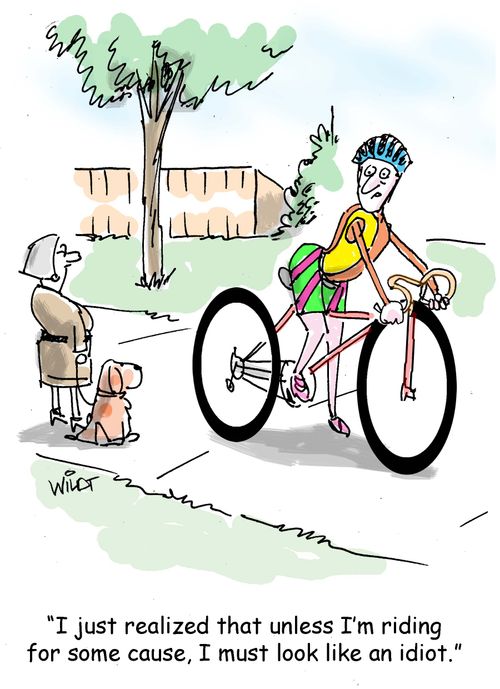 "I just realized that unless I'm riding for some cause, I must look like an idiot."