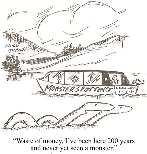 "Waste of money, I've been here 200 years and never yet seen a monster."